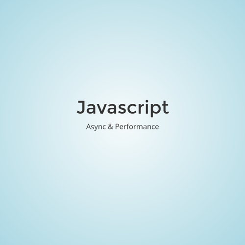 Javascript - Async & Performance