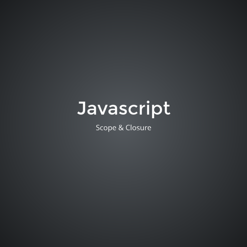 Javascript - Scope & Closure