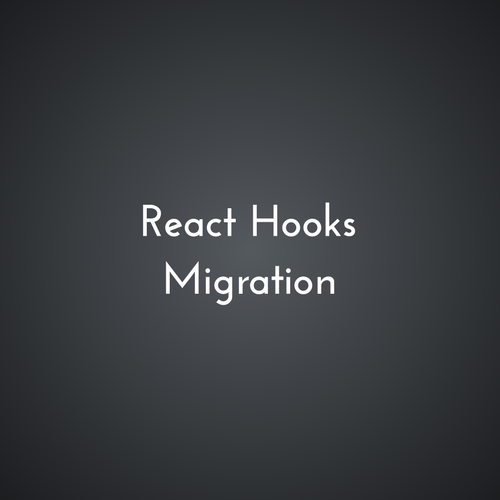 React Hooks Migration